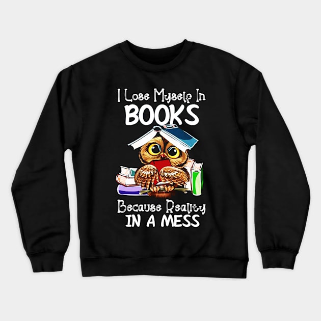 I Lose Myself In Books Because Reality Is A Mess Crewneck Sweatshirt by mariebellamanda